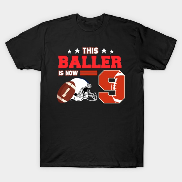 This Baller is Now 9 Tee Birthday Boy Football Gift 9th Birthday Boy Football Party Birthday Tee copy T-Shirt by ttao4164